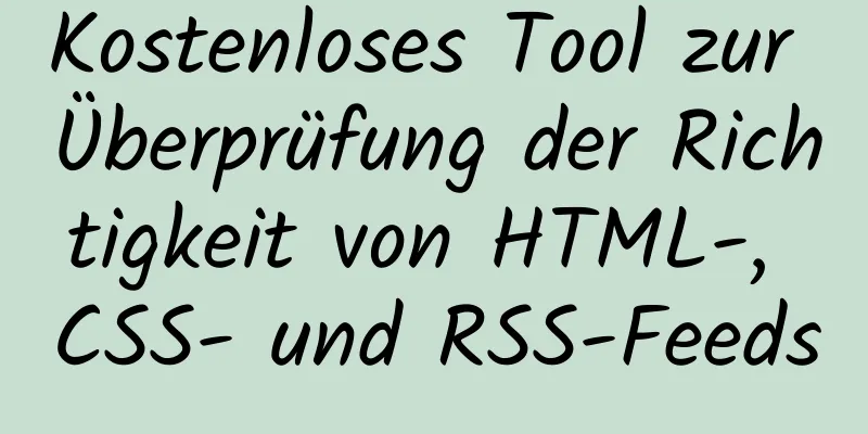 Kostenloses Tool zur Überprüfung der Richtigkeit von HTML-, CSS- und RSS-Feeds