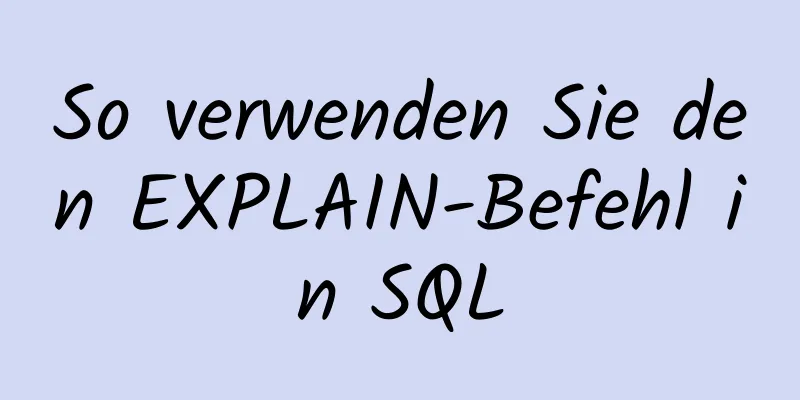 So verwenden Sie den EXPLAIN-Befehl in SQL