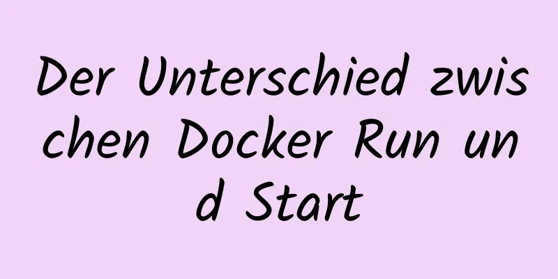 Der Unterschied zwischen Docker Run und Start