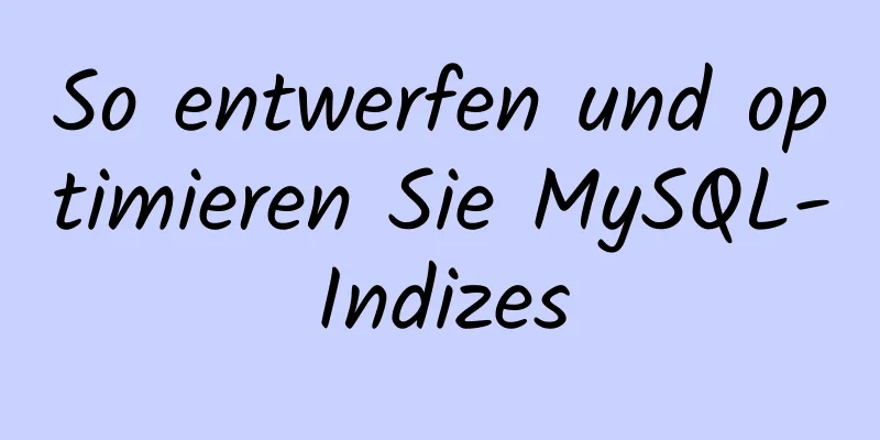 So entwerfen und optimieren Sie MySQL-Indizes