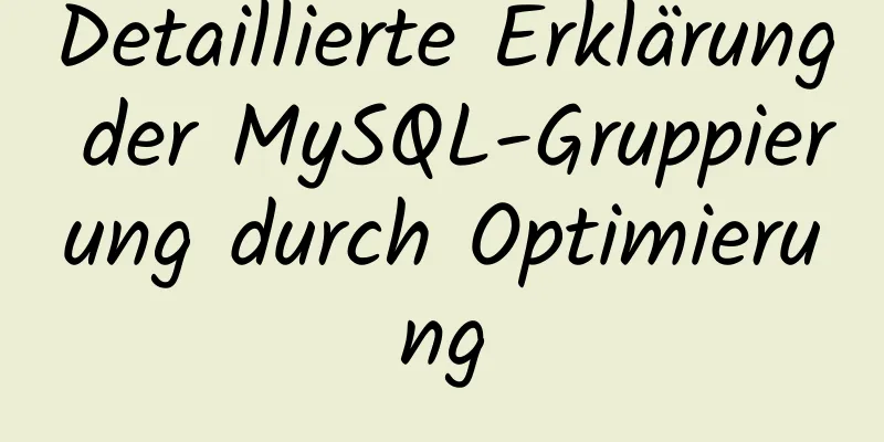 Detaillierte Erklärung der MySQL-Gruppierung durch Optimierung