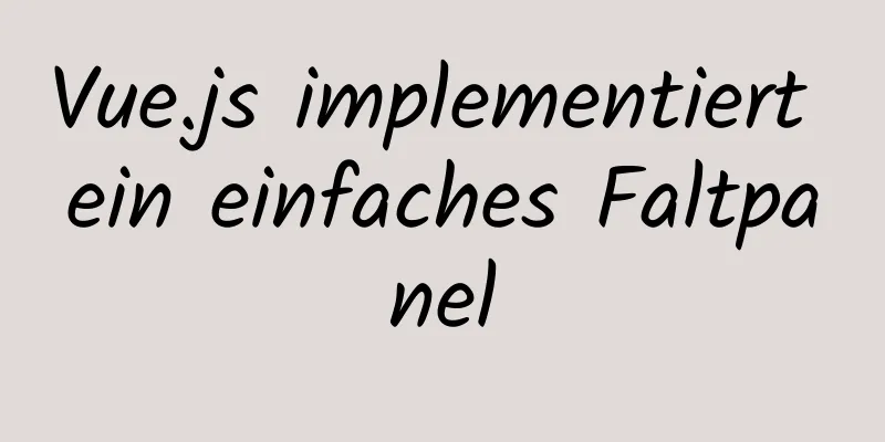 Vue.js implementiert ein einfaches Faltpanel