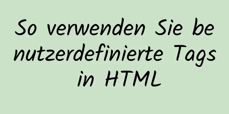 So verwenden Sie benutzerdefinierte Tags in HTML