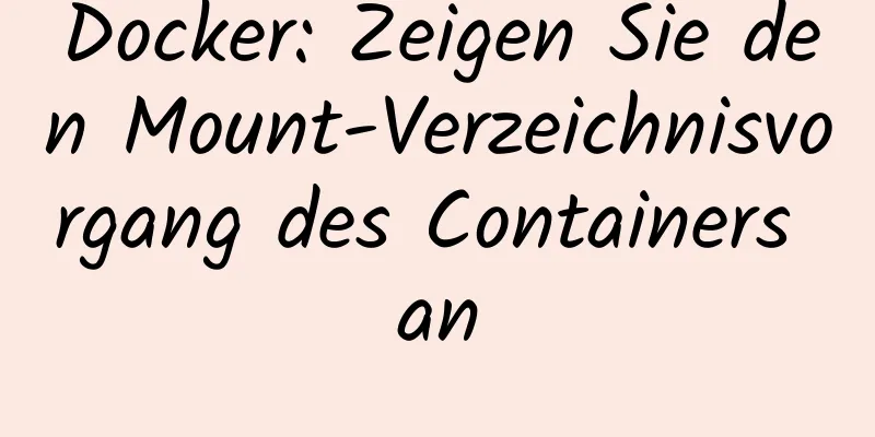 Docker: Zeigen Sie den Mount-Verzeichnisvorgang des Containers an