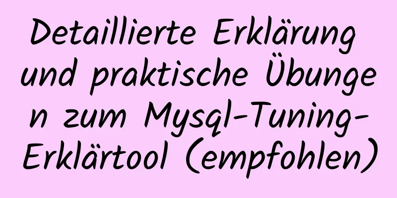 Detaillierte Erklärung und praktische Übungen zum Mysql-Tuning-Erklärtool (empfohlen)