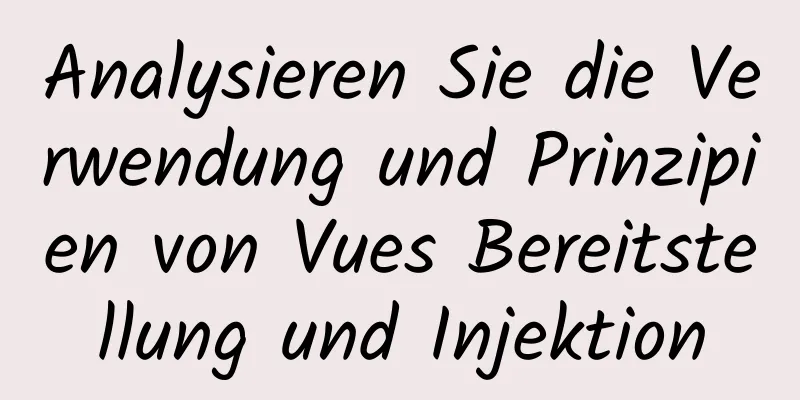 Analysieren Sie die Verwendung und Prinzipien von Vues Bereitstellung und Injektion