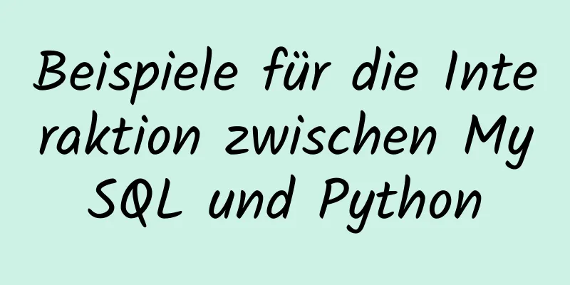 Beispiele für die Interaktion zwischen MySQL und Python