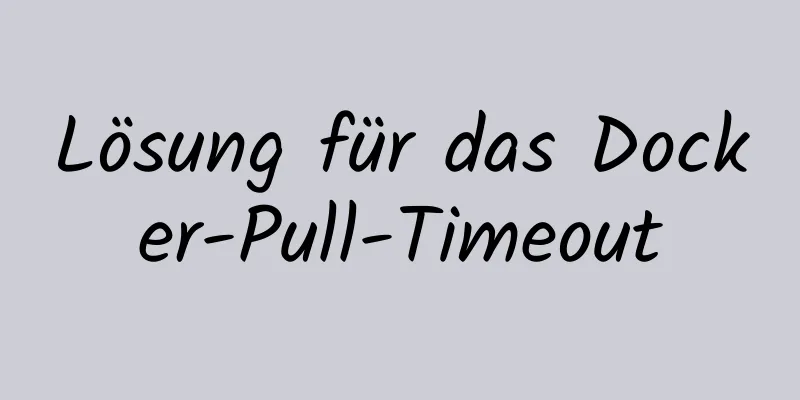 Lösung für das Docker-Pull-Timeout