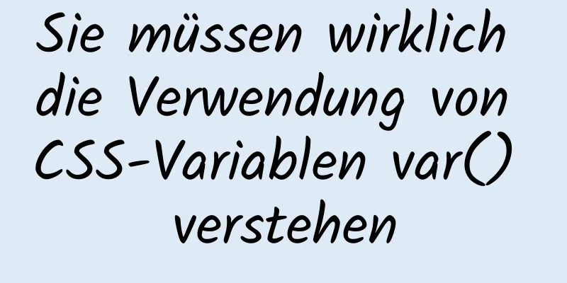 Sie müssen wirklich die Verwendung von CSS-Variablen var() verstehen