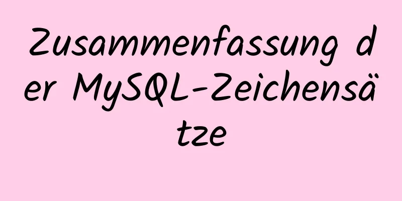 Zusammenfassung der MySQL-Zeichensätze