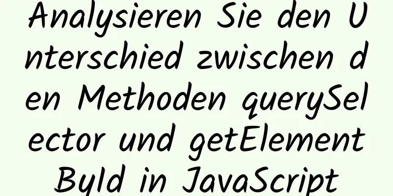 Analysieren Sie den Unterschied zwischen den Methoden querySelector und getElementById in JavaScript