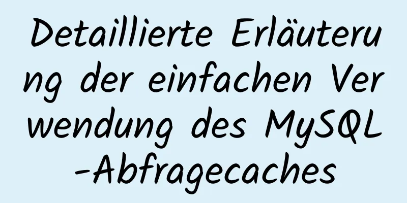 Detaillierte Erläuterung der einfachen Verwendung des MySQL-Abfragecaches