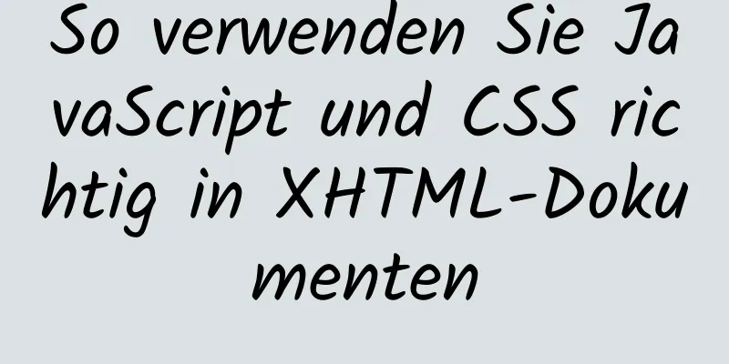 So verwenden Sie JavaScript und CSS richtig in XHTML-Dokumenten