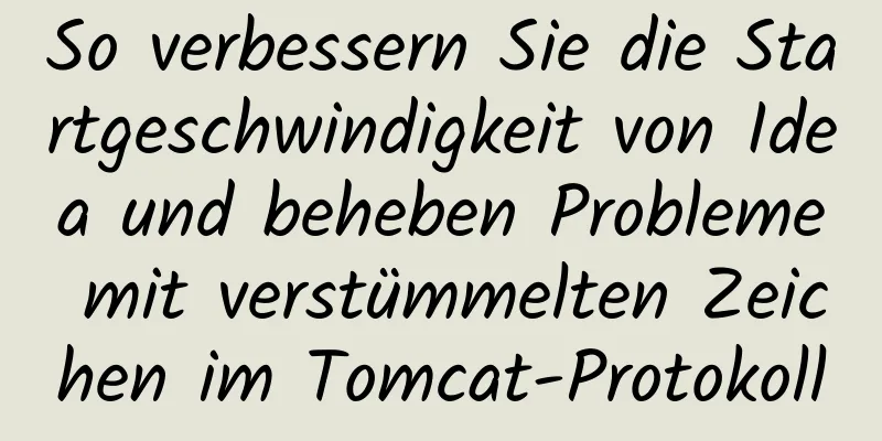 So verbessern Sie die Startgeschwindigkeit von Idea und beheben Probleme mit verstümmelten Zeichen im Tomcat-Protokoll