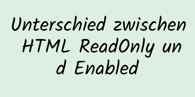 Unterschied zwischen HTML ReadOnly und Enabled