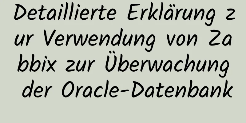 Detaillierte Erklärung zur Verwendung von Zabbix zur Überwachung der Oracle-Datenbank