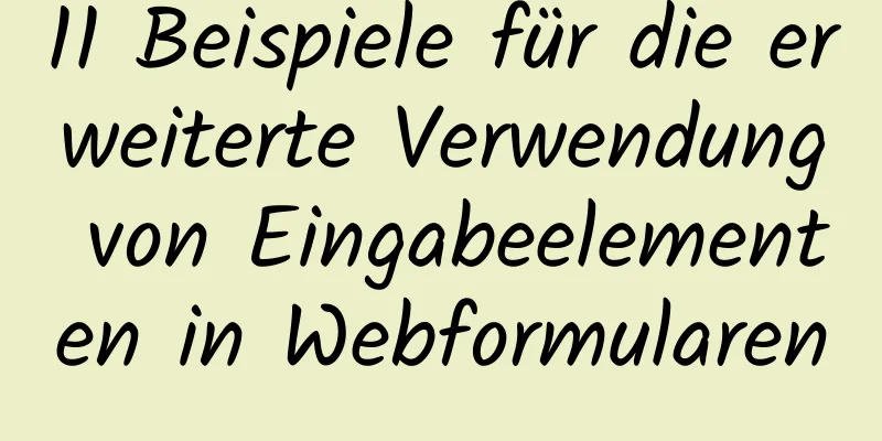 11 Beispiele für die erweiterte Verwendung von Eingabeelementen in Webformularen