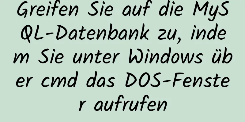 Greifen Sie auf die MySQL-Datenbank zu, indem Sie unter Windows über cmd das DOS-Fenster aufrufen