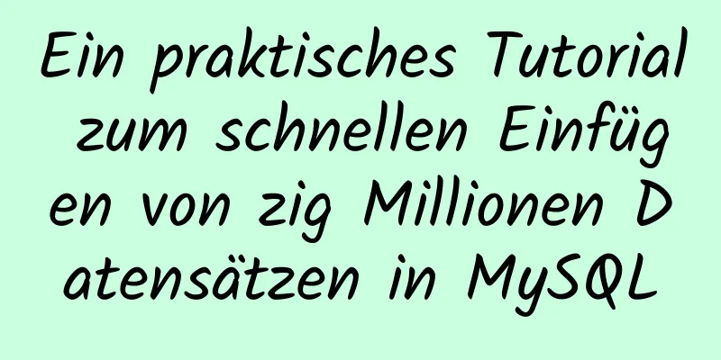 Ein praktisches Tutorial zum schnellen Einfügen von zig Millionen Datensätzen in MySQL