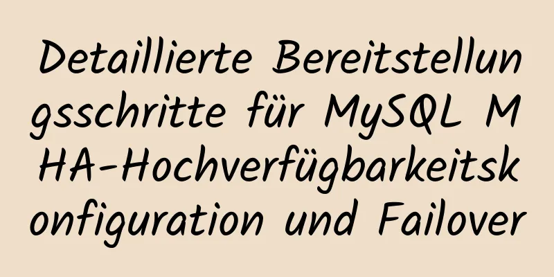 Detaillierte Bereitstellungsschritte für MySQL MHA-Hochverfügbarkeitskonfiguration und Failover