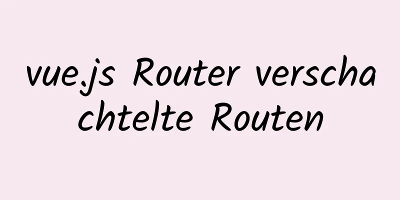 vue.js Router verschachtelte Routen