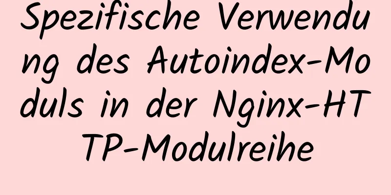 Spezifische Verwendung des Autoindex-Moduls in der Nginx-HTTP-Modulreihe