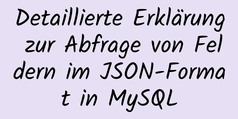 Detaillierte Erklärung zur Abfrage von Feldern im JSON-Format in MySQL