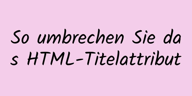 So umbrechen Sie das HTML-Titelattribut