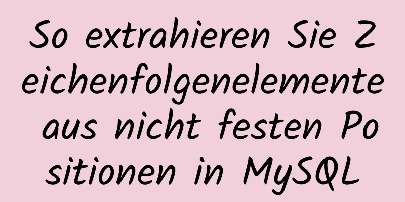 So extrahieren Sie Zeichenfolgenelemente aus nicht festen Positionen in MySQL