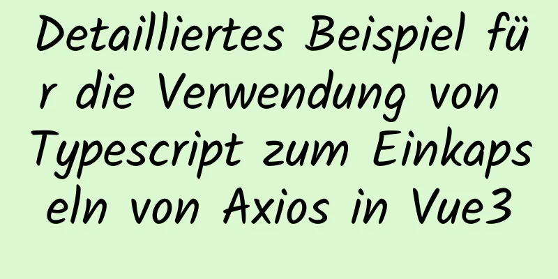 Detailliertes Beispiel für die Verwendung von Typescript zum Einkapseln von Axios in Vue3