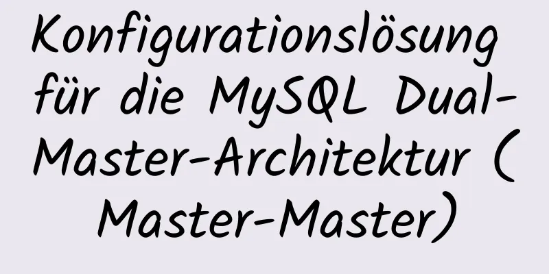 Konfigurationslösung für die MySQL Dual-Master-Architektur (Master-Master)