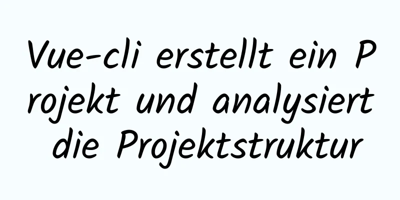 Vue-cli erstellt ein Projekt und analysiert die Projektstruktur