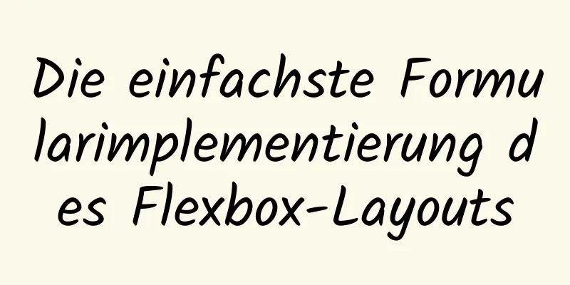 Die einfachste Formularimplementierung des Flexbox-Layouts