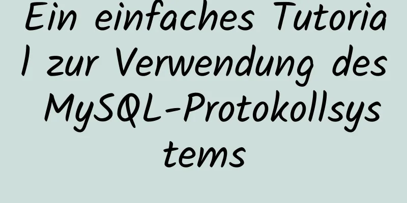 Ein einfaches Tutorial zur Verwendung des MySQL-Protokollsystems