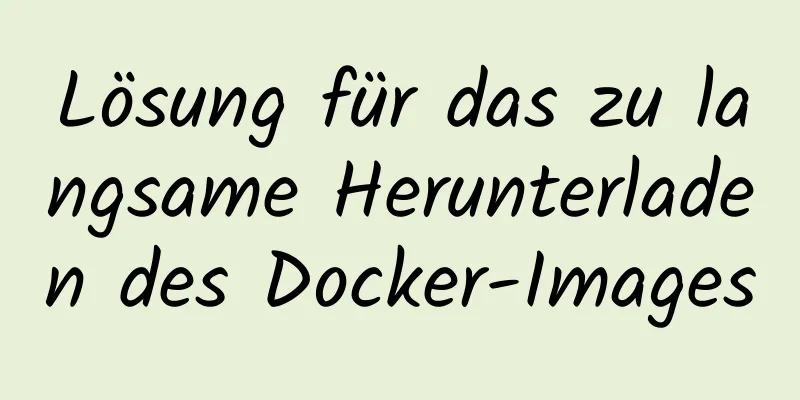 Lösung für das zu langsame Herunterladen des Docker-Images