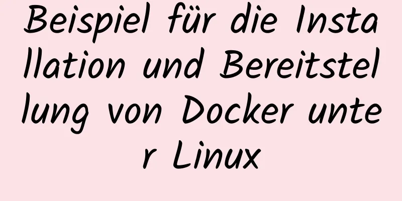 Beispiel für die Installation und Bereitstellung von Docker unter Linux