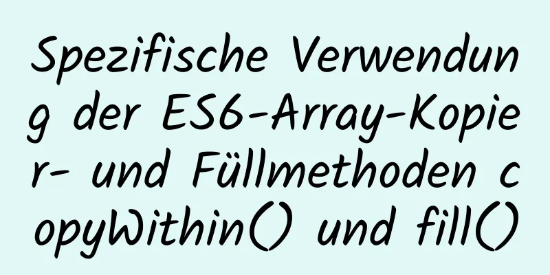 Spezifische Verwendung der ES6-Array-Kopier- und Füllmethoden copyWithin() und fill()