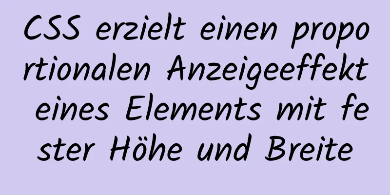 CSS erzielt einen proportionalen Anzeigeeffekt eines Elements mit fester Höhe und Breite