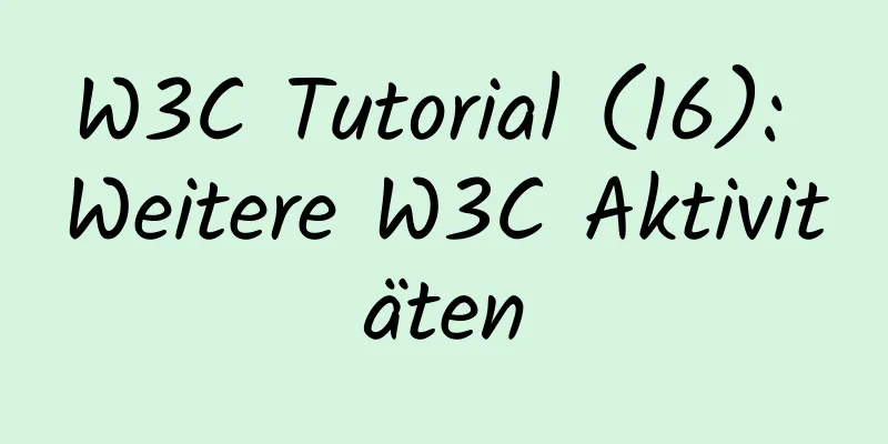 W3C Tutorial (16): Weitere W3C Aktivitäten