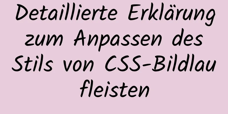 Detaillierte Erklärung zum Anpassen des Stils von CSS-Bildlaufleisten