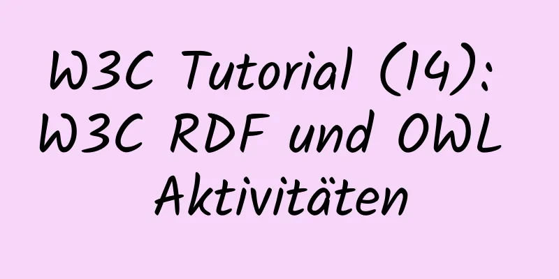 W3C Tutorial (14): W3C RDF und OWL Aktivitäten