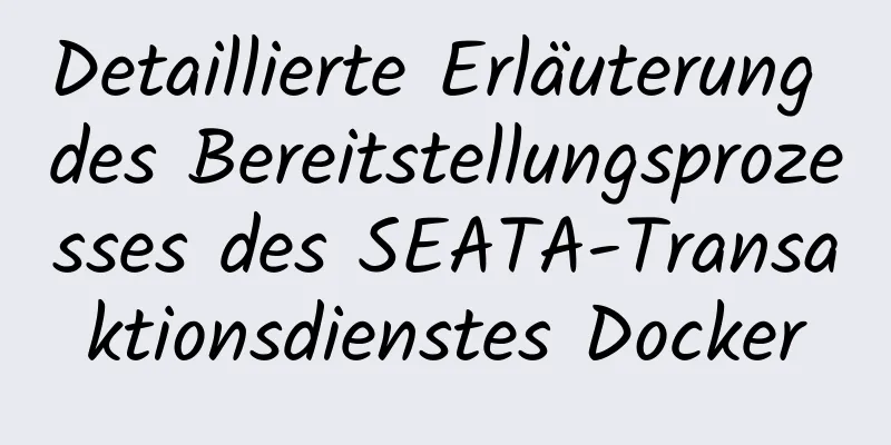 Detaillierte Erläuterung des Bereitstellungsprozesses des SEATA-Transaktionsdienstes Docker