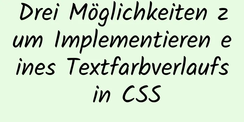 Drei Möglichkeiten zum Implementieren eines Textfarbverlaufs in CSS