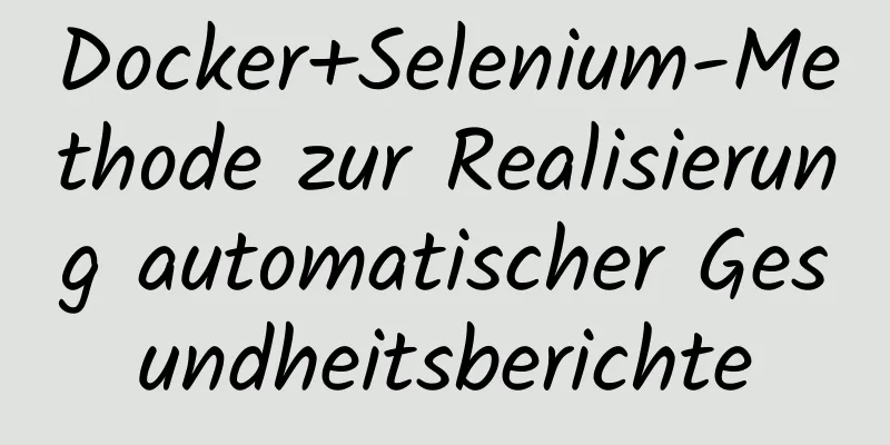 Docker+Selenium-Methode zur Realisierung automatischer Gesundheitsberichte