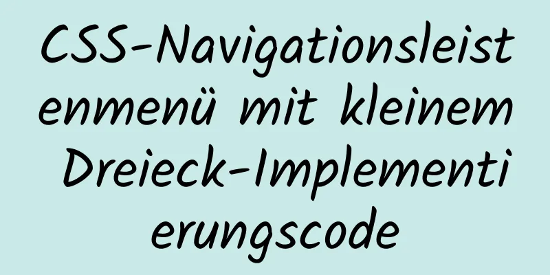 CSS-Navigationsleistenmenü mit kleinem Dreieck-Implementierungscode