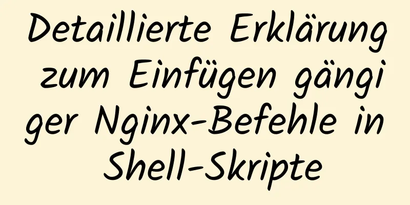 Detaillierte Erklärung zum Einfügen gängiger Nginx-Befehle in Shell-Skripte