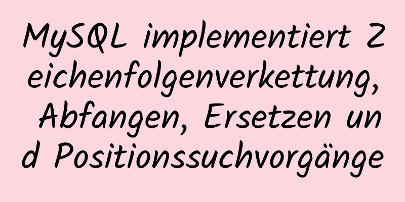 MySQL implementiert Zeichenfolgenverkettung, Abfangen, Ersetzen und Positionssuchvorgänge