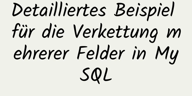 Detailliertes Beispiel für die Verkettung mehrerer Felder in MySQL