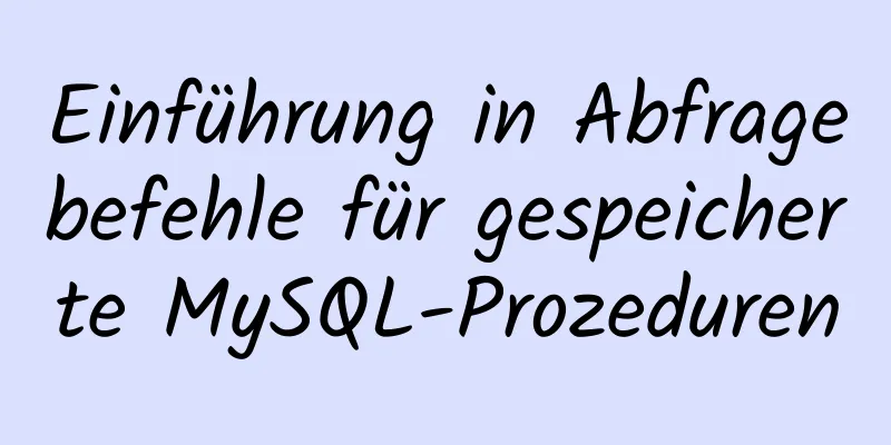 Einführung in Abfragebefehle für gespeicherte MySQL-Prozeduren