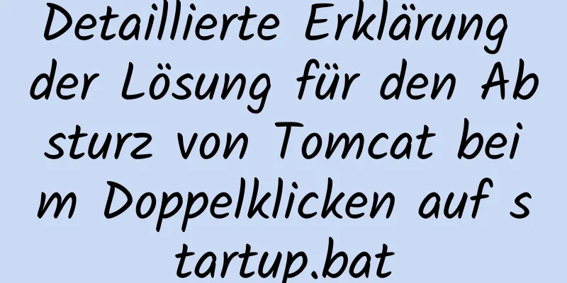 Detaillierte Erklärung der Lösung für den Absturz von Tomcat beim Doppelklicken auf startup.bat